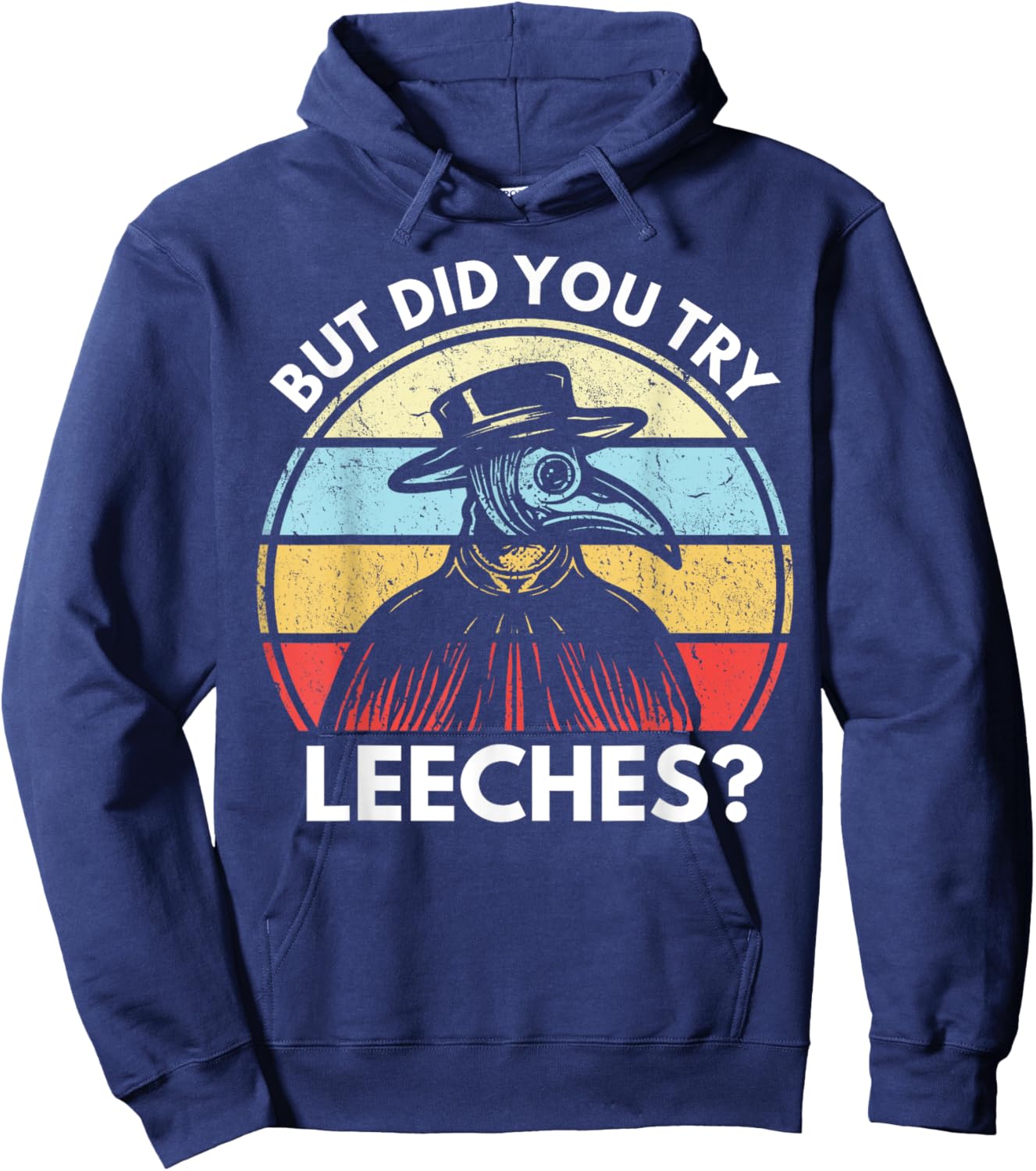 But Did You Try Leeches? Funny Medieval Plague Doctor Hoodie - Hoodie | Navy