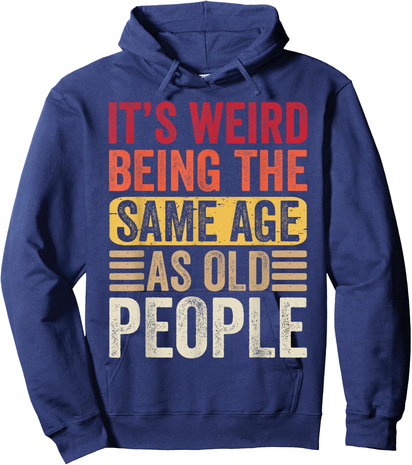 It's Weird Being The Same Age As Old People Retro Sarcastic Hoodie - Hoodie | Navy