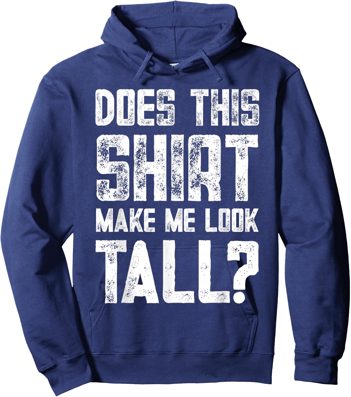 Does This Shirt Make Me Look Tall Funny Short People Joke Hoodie - Hoodie | Navy