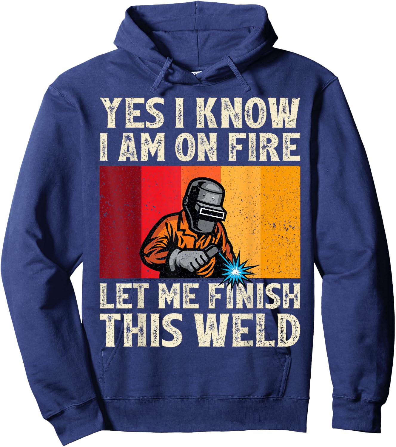 Funny Welder Yes I Know I'm On Fire Let Me Finish This Weld Hoodie - Hoodie | Navy