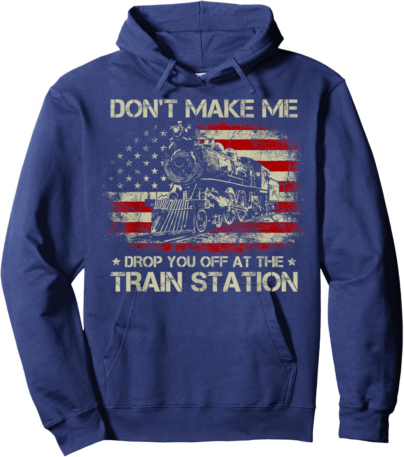 USA Flag Don't Make Me Drop You Off at The Train Station Hoodie - Hoodie | Navy