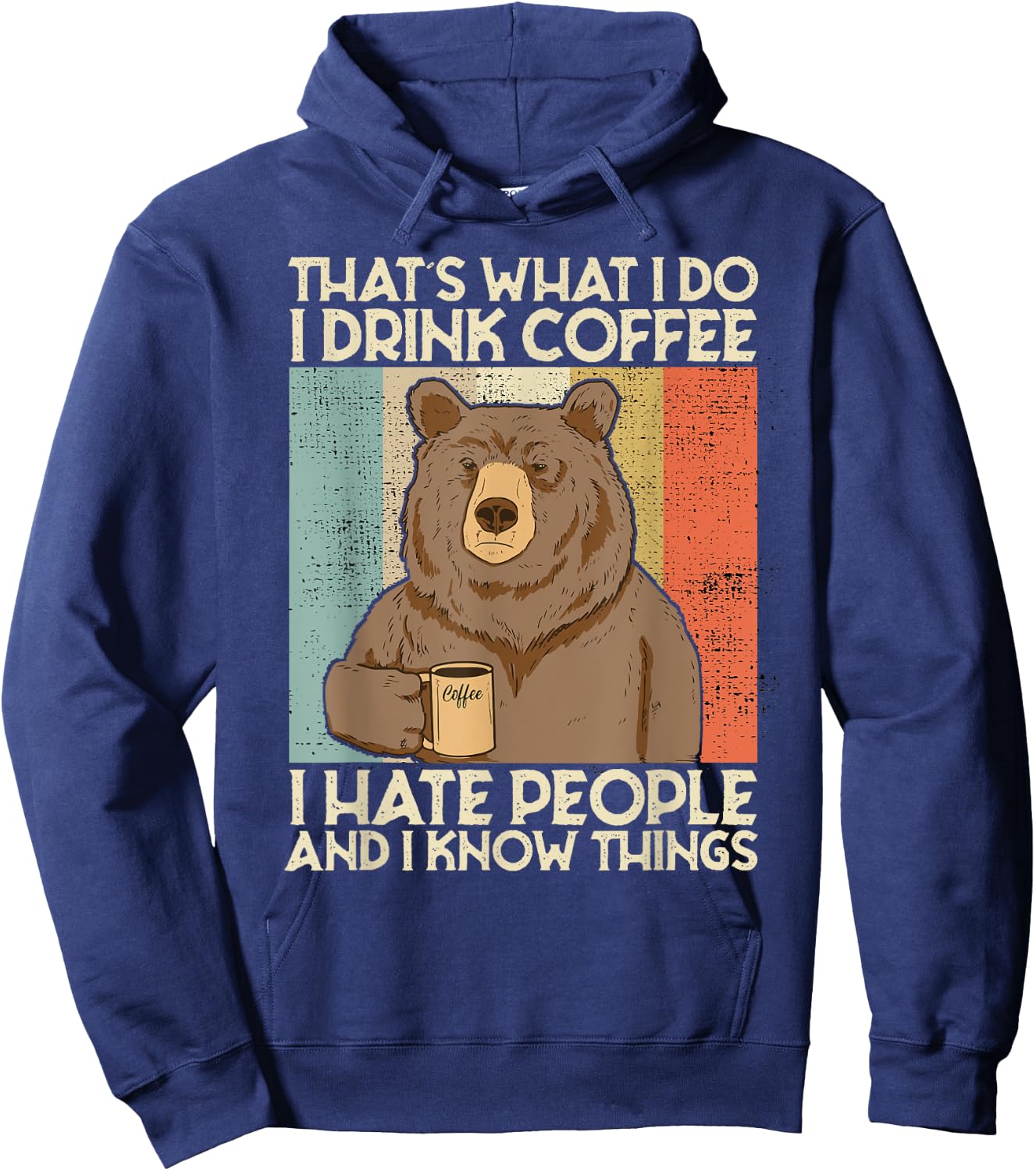 That's What I Do I Drink Coffee I Hate People And I Know Hoodie - Hoodie | Navy