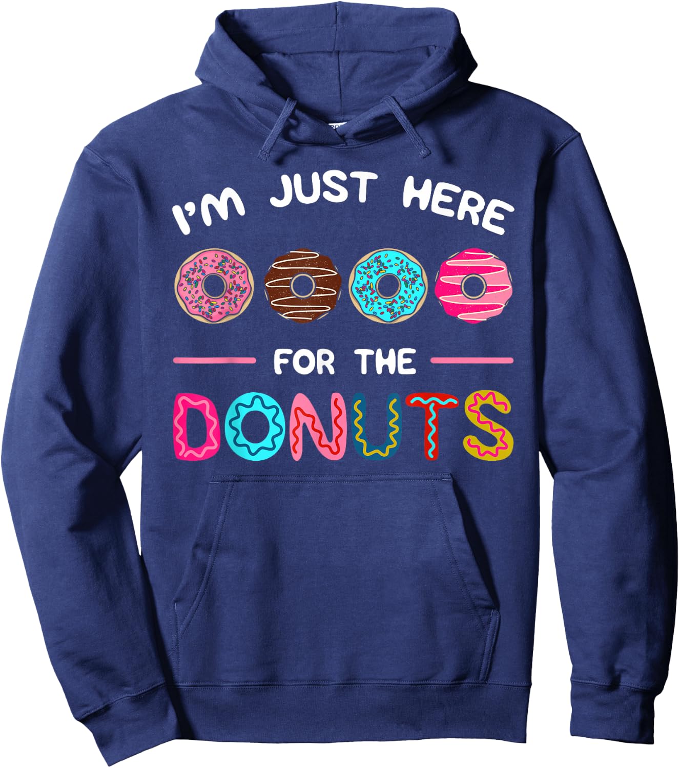 I'm Just Here for the Donuts Doughnut Dough Sweet Dessert Hoodie - Hoodie | Navy