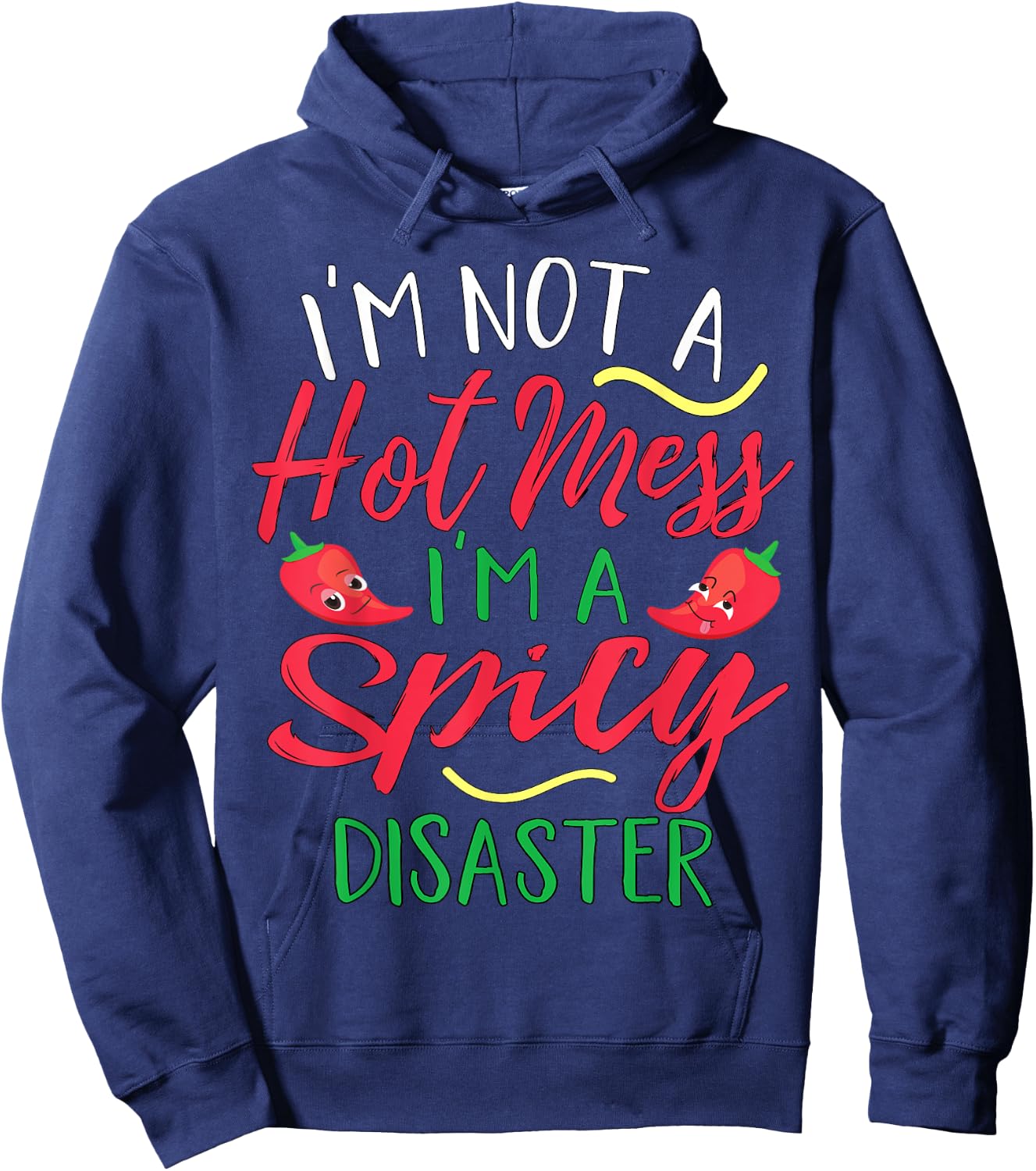 I'm Not a Hot Mess I Am a Spicy Disaster Funny Chili Pepper Hoodie - Hoodie | Navy