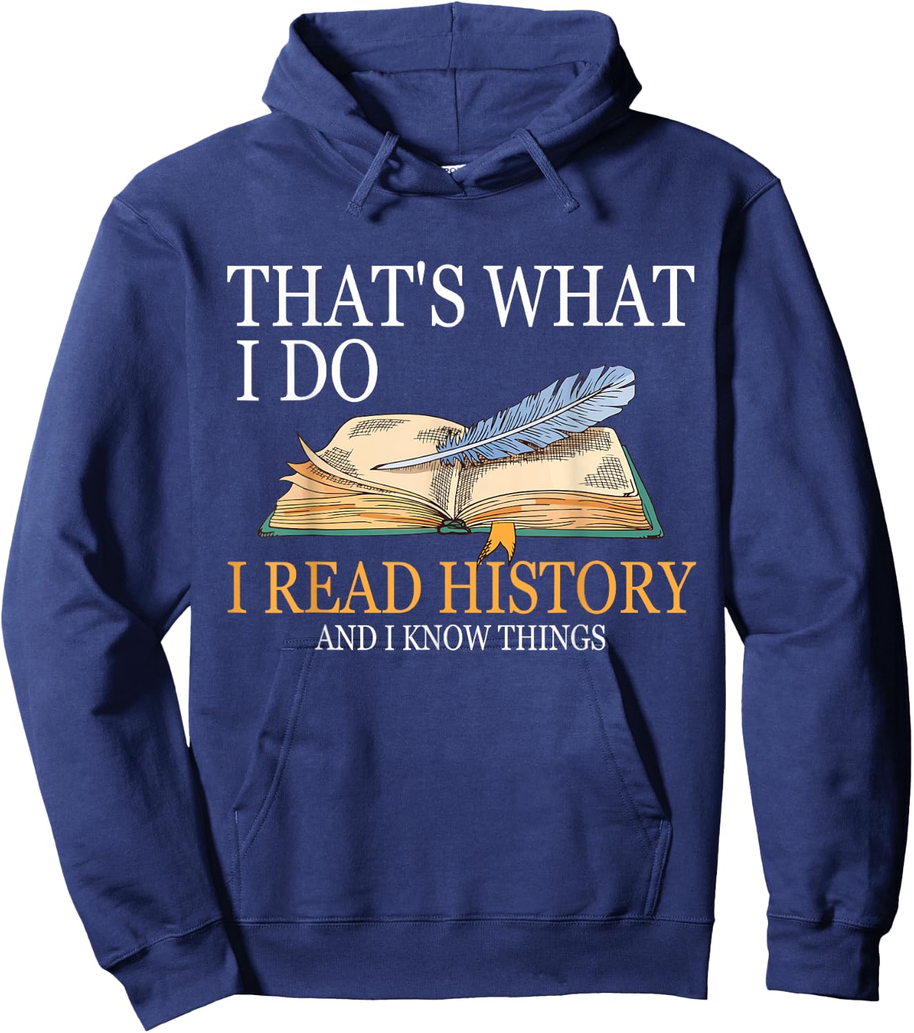 That's What I Do I Read History And I Know Things Book Lover Hoodie - Hoodie | Navy