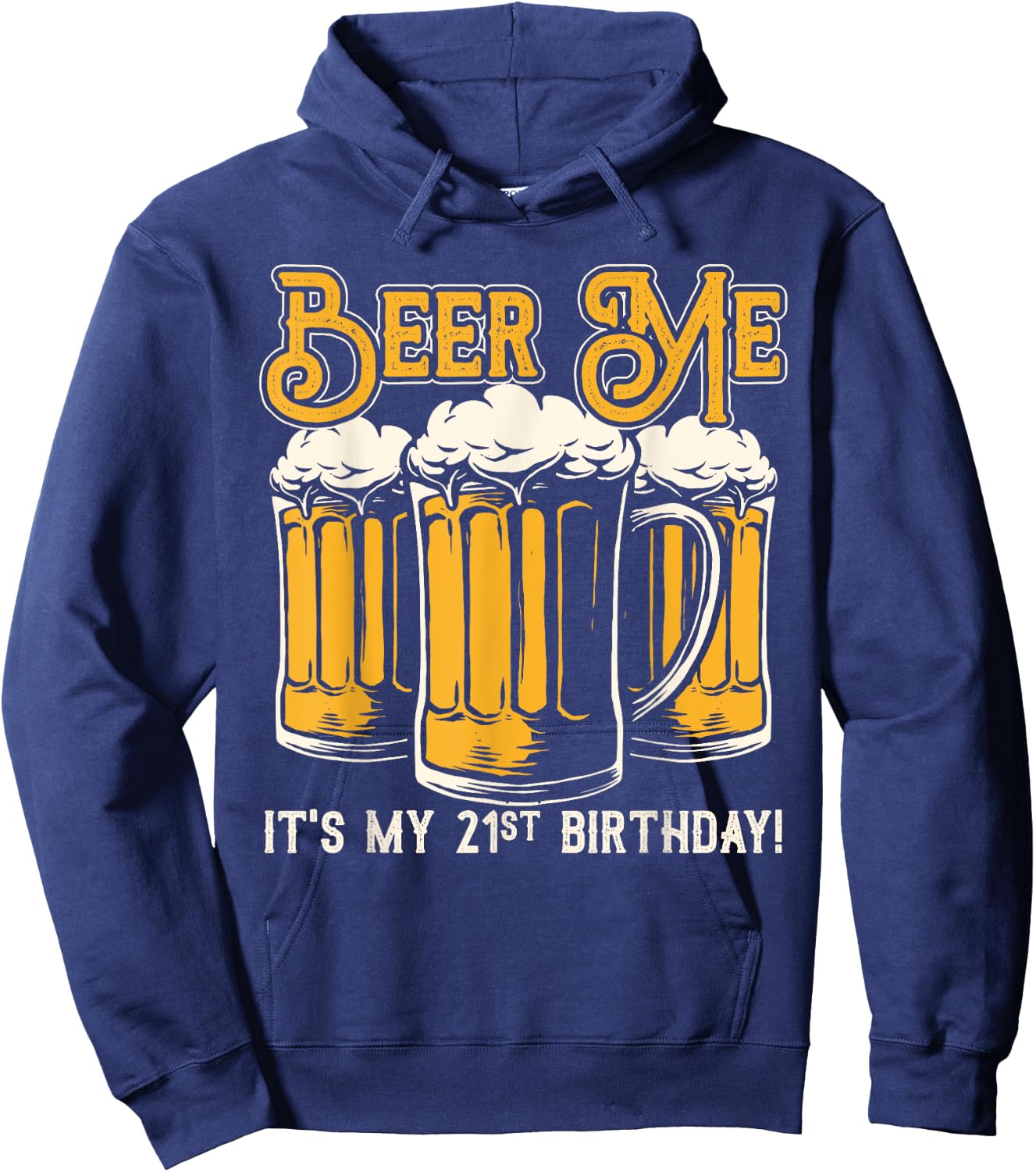Beer Me Its My 21st Birthday Beer Lover Drinker Party Hoodie - Hoodie | Navy