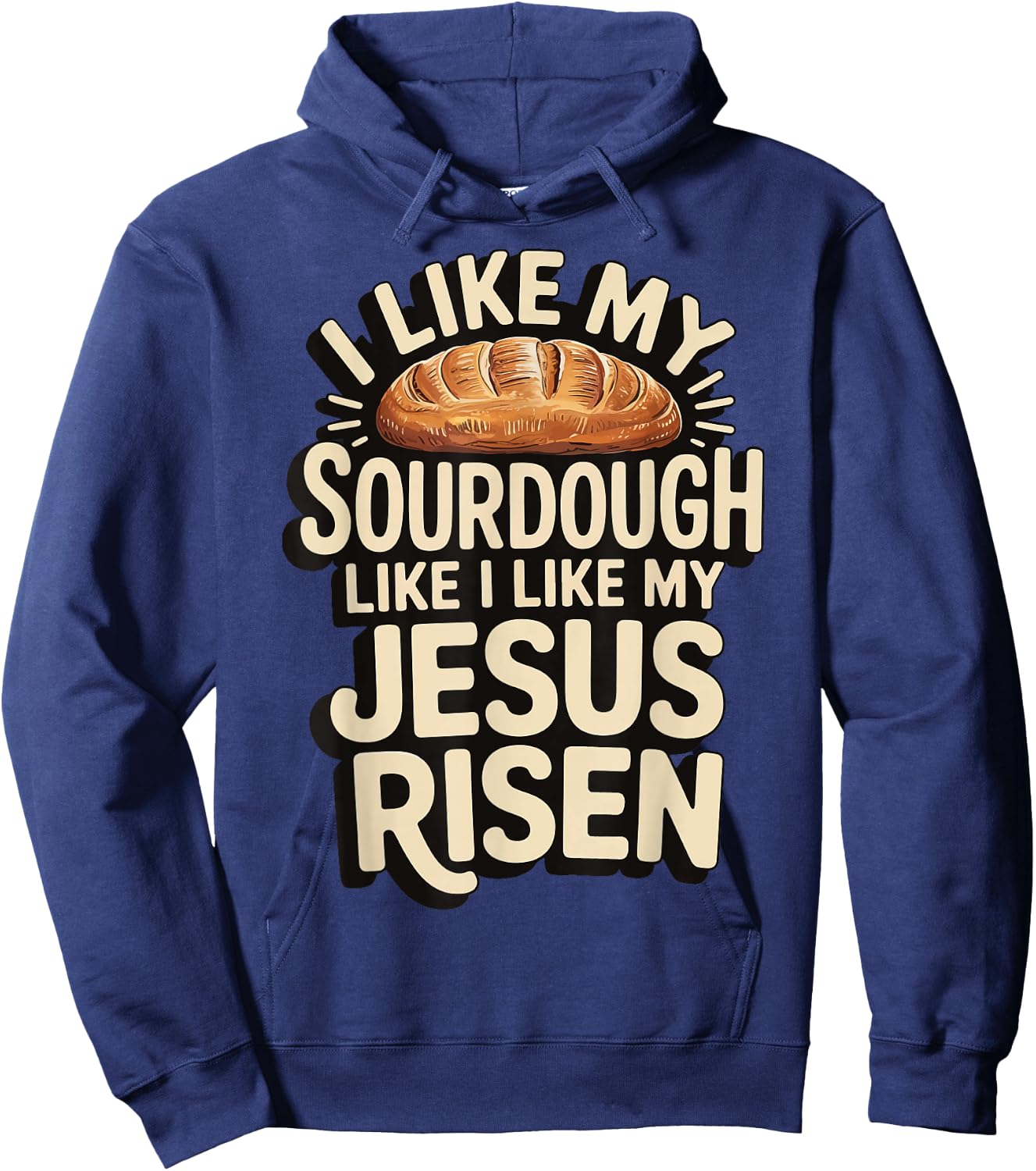 I Like My Sourdough Like I Like My Jesus Risen Hoodie - Hoodie | Navy
