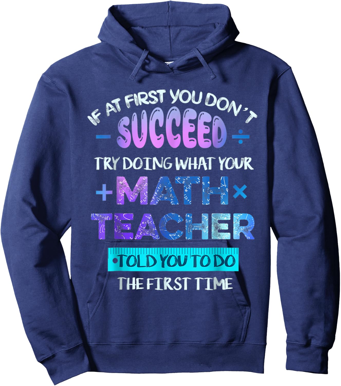 If At First You Don't Succeed Try Doing Your Math Teacher Hoodie - Hoodie | Navy