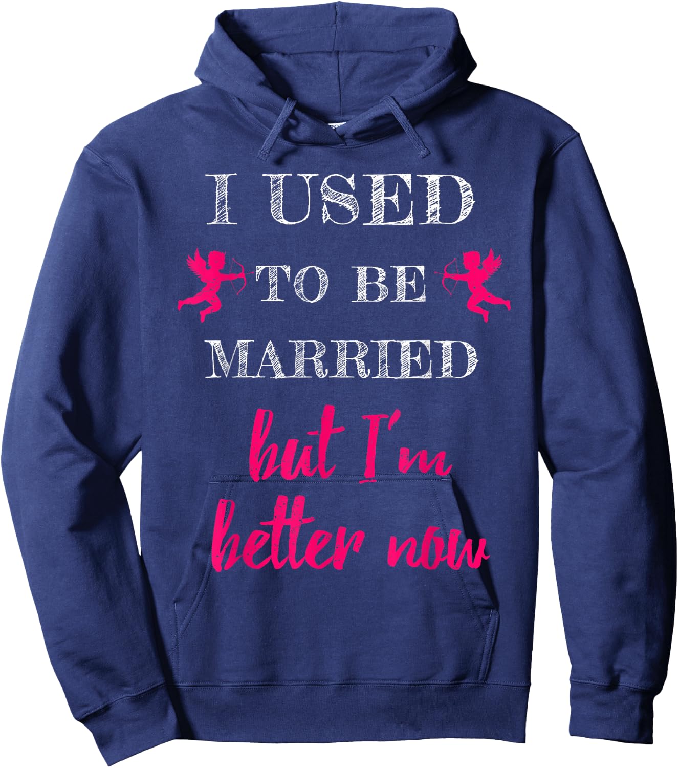 I Used To Be Married But I'm Better Now Funny Divorce Shirt Hoodie - Hoodie | Navy