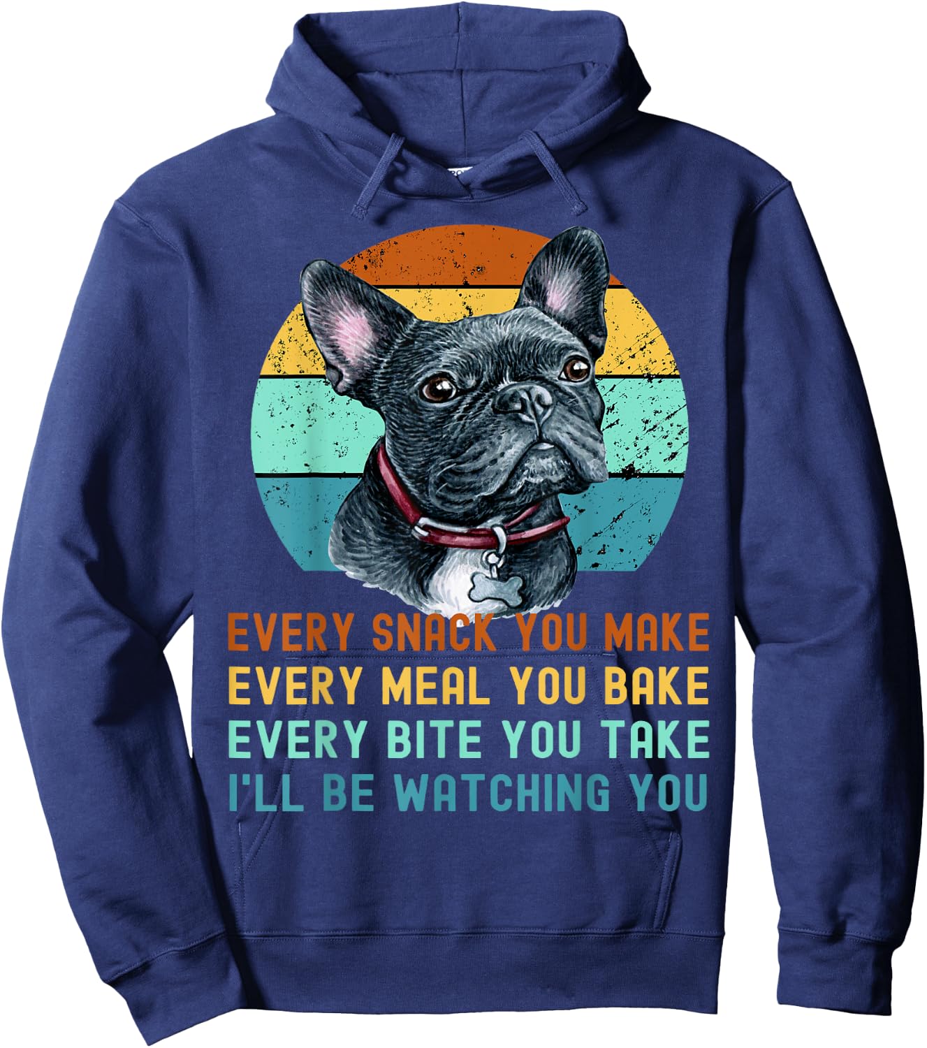 Frenchie or French Bulldog Dog Every Snack you Make Hoodie - Hoodie | Navy