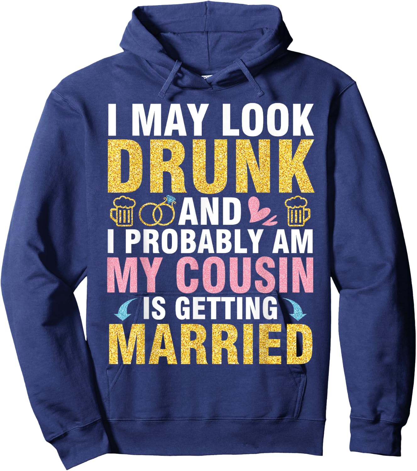 I May Look And I Probably Am My Cousin Is Getting Married Hoodie - Hoodie | Navy