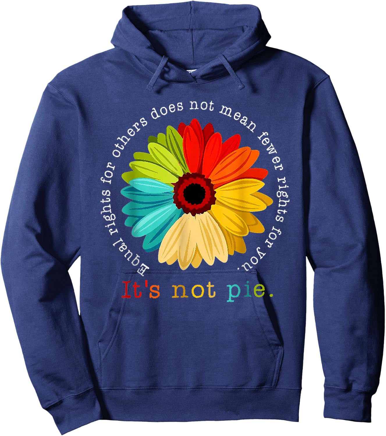 Equality - Equal Rights For Others It's Not Pie Daisy Flower Hoodie - Hoodie | Navy
