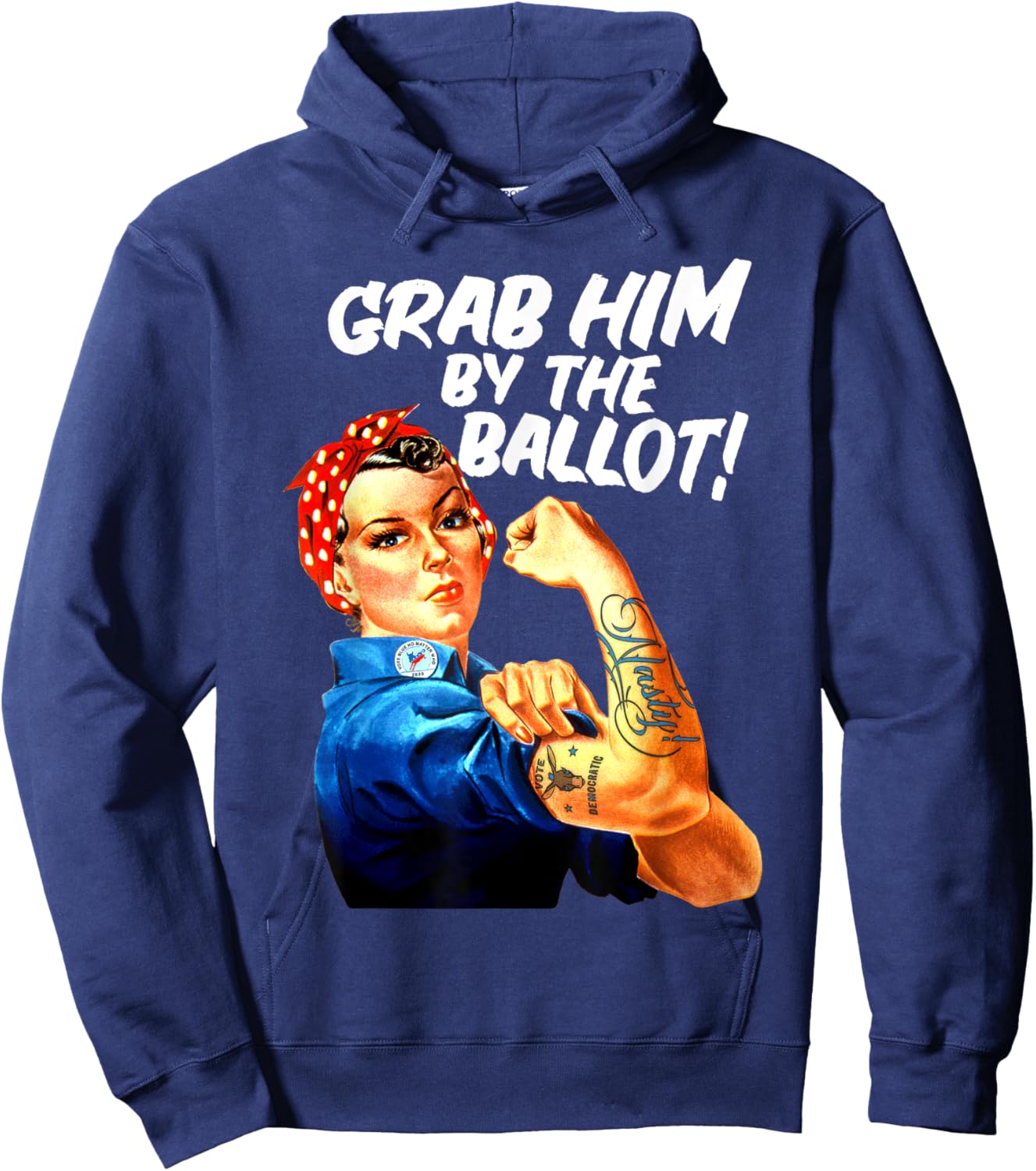 Democrat Rosie Riveter Nasty Tattoo Grab Him By The Ballot Hoodie - Hoodie | Navy