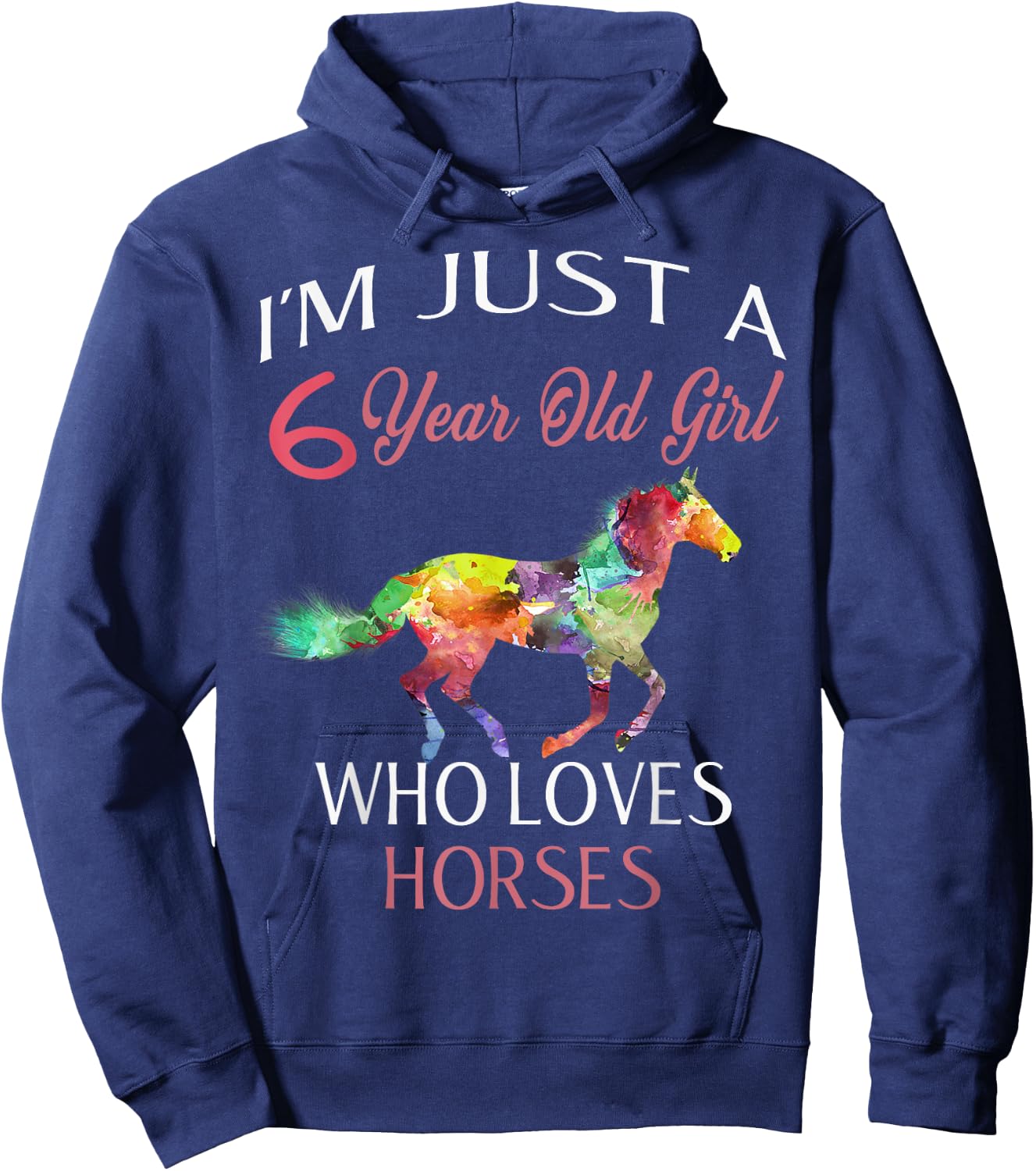 I'm Just A 6 Year Old Girl Who Loves Horses Birthday Hoodie - Hoodie | Navy
