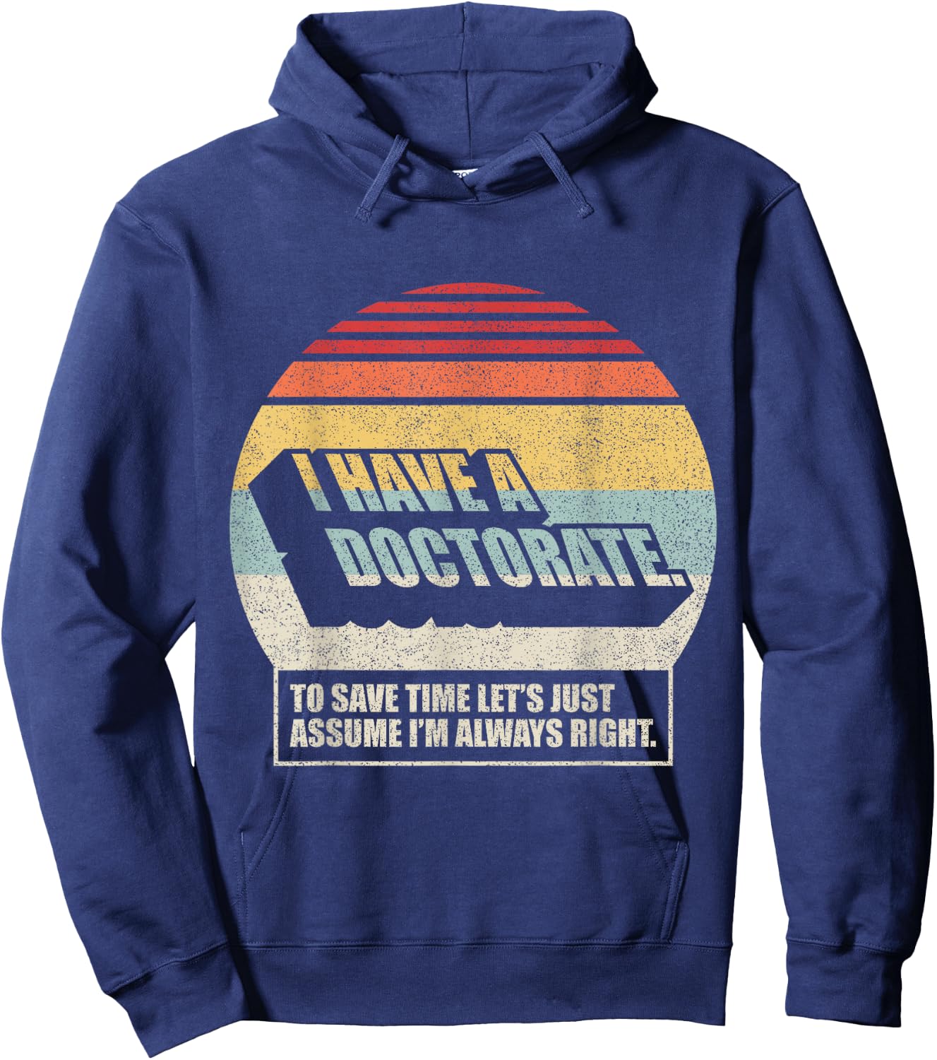 Retro Vintage Doctorate Graduation PhD I Have A Doctorate Hoodie - Hoodie | Navy