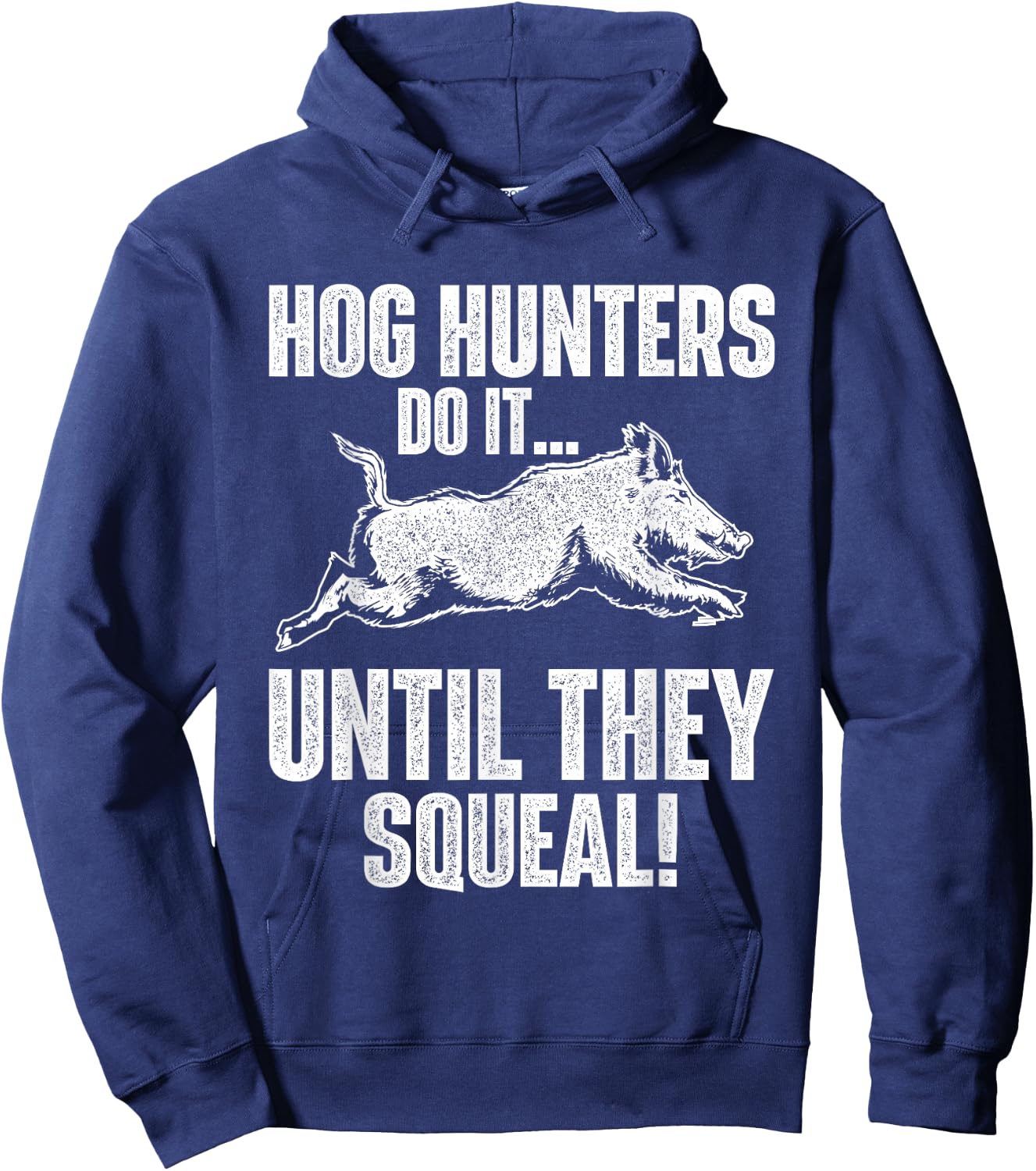 Hog Hunters Do It Until They Squeal - Boar Hunting Wild Hog Hoodie - Hoodie | Navy