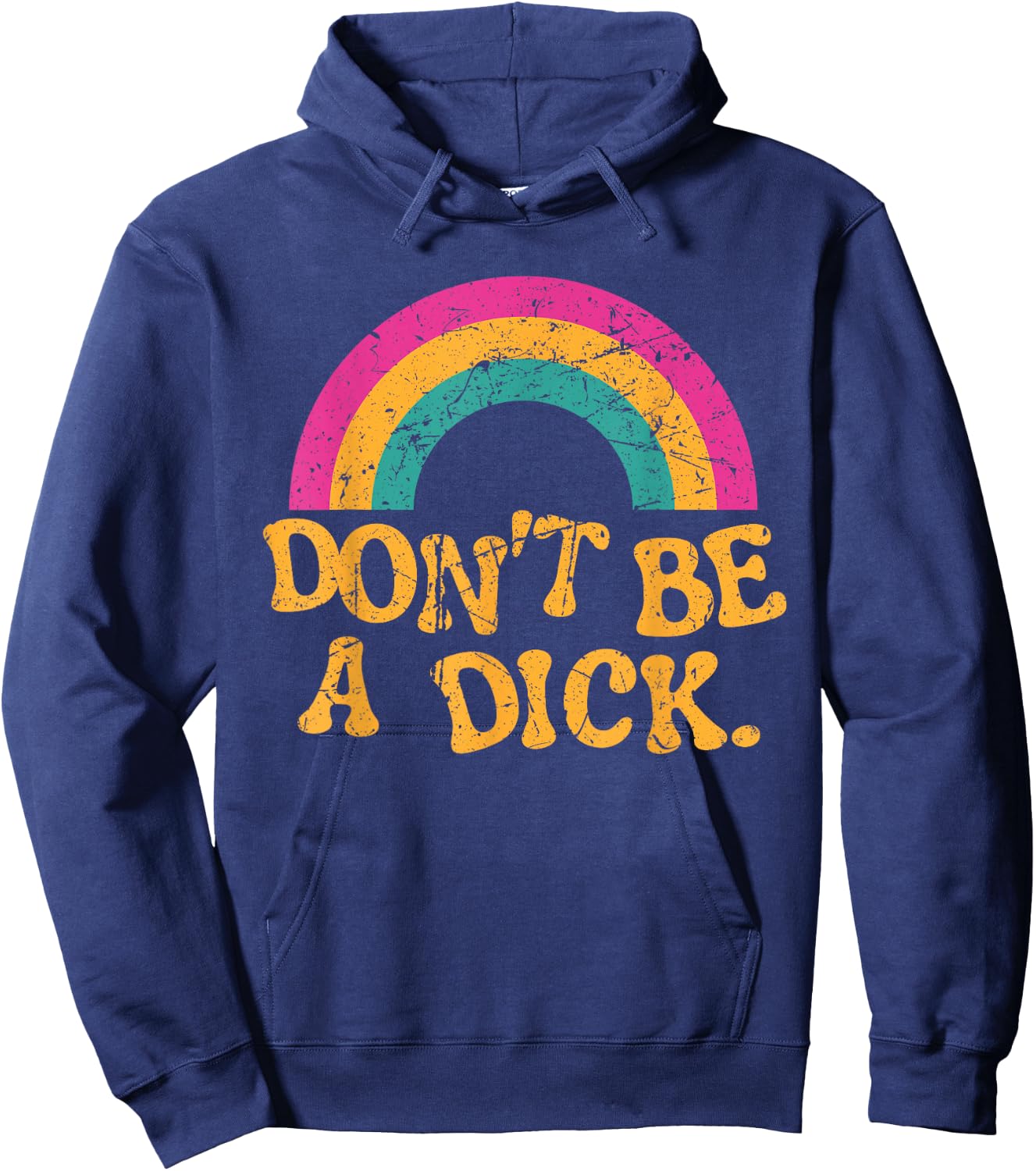 Don't Be a Dick Vintage Distressed Rainbow Funny Hoodie - Hoodie | Navy