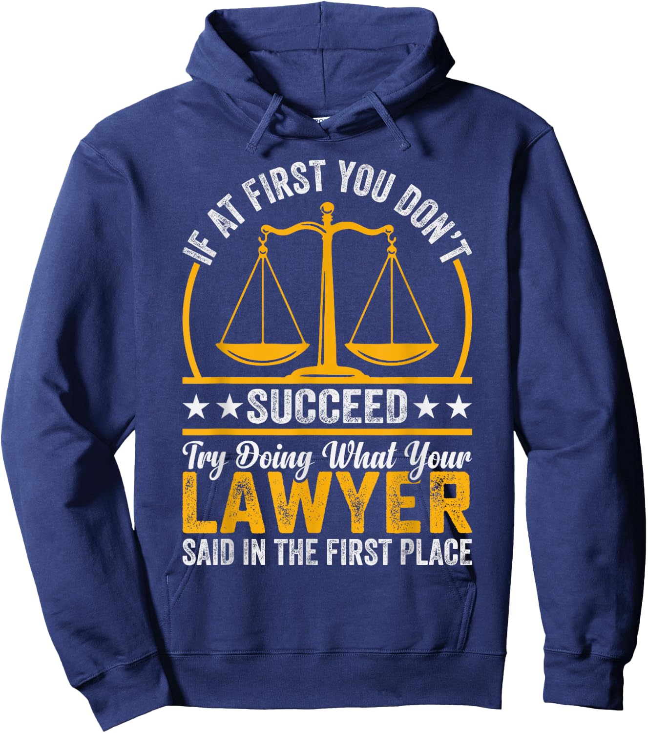 If At First You Don't Succeed Try Doing What Your Lawyer Hoodie - Hoodie | Navy
