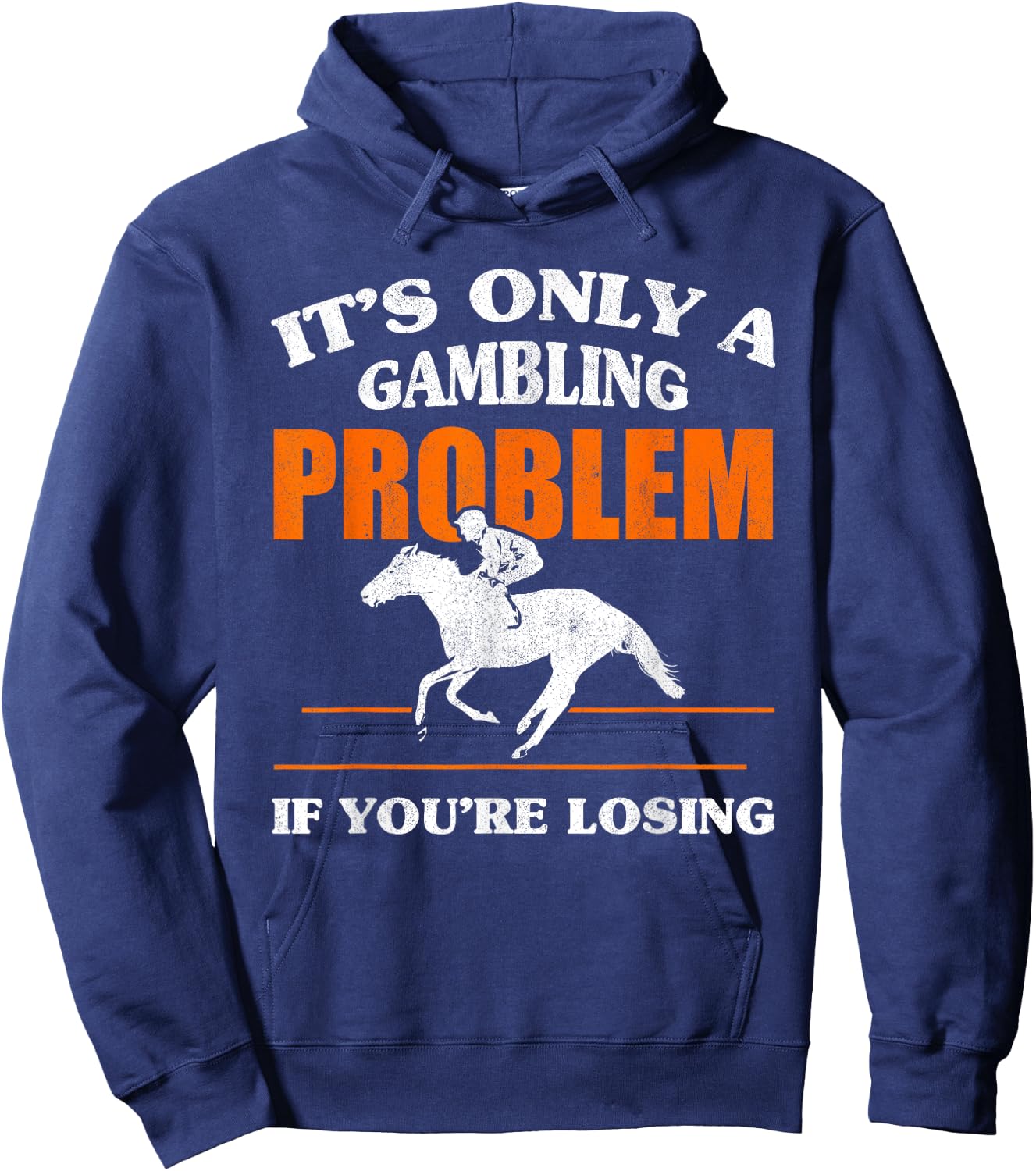 It's Only A Gambling Problem If You're Losing Horse Racing Hoodie - Hoodie | Navy