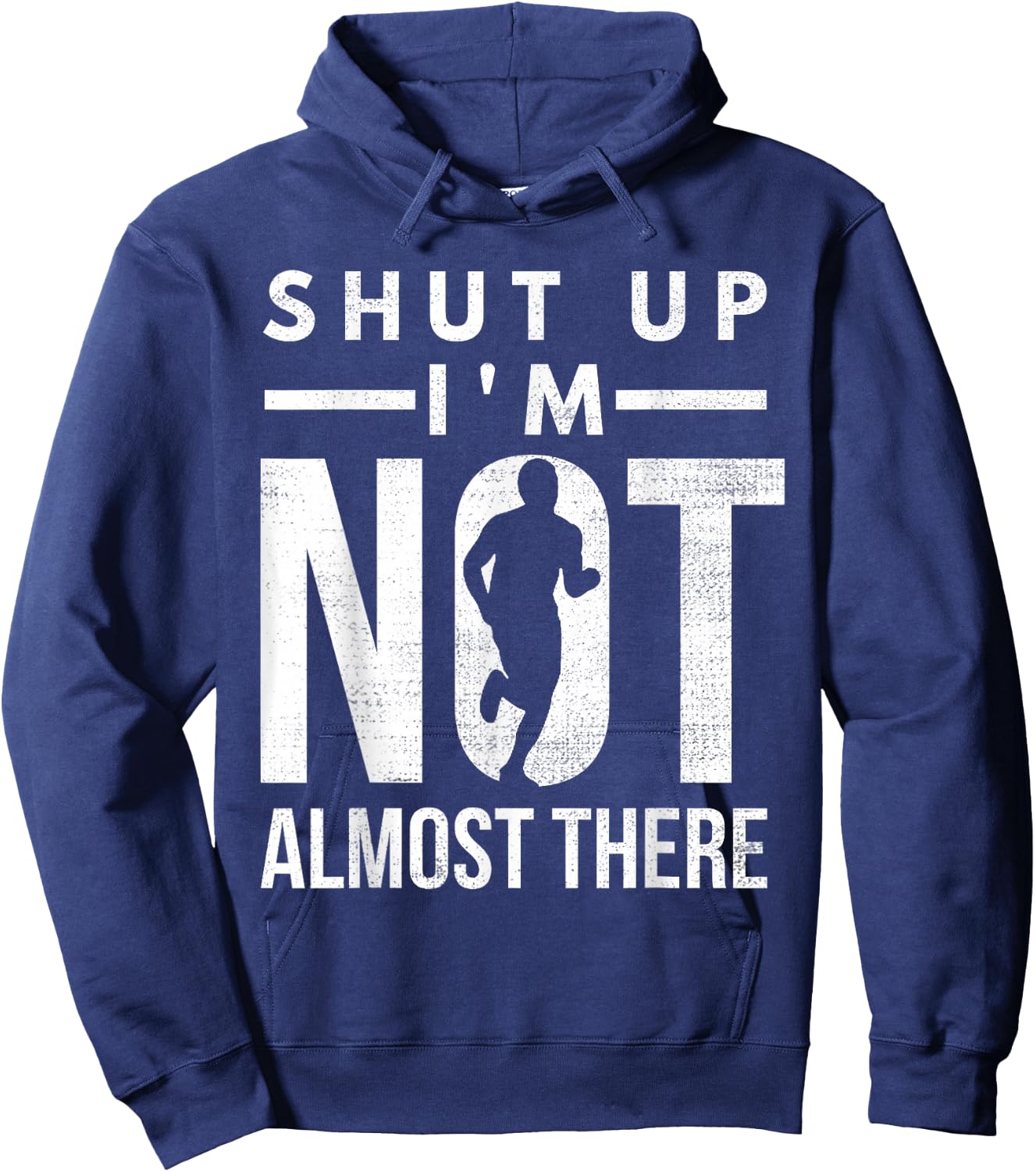 Shut Up I'm Not Almost There Running for Marathon Runners Hoodie - Hoodie | Navy