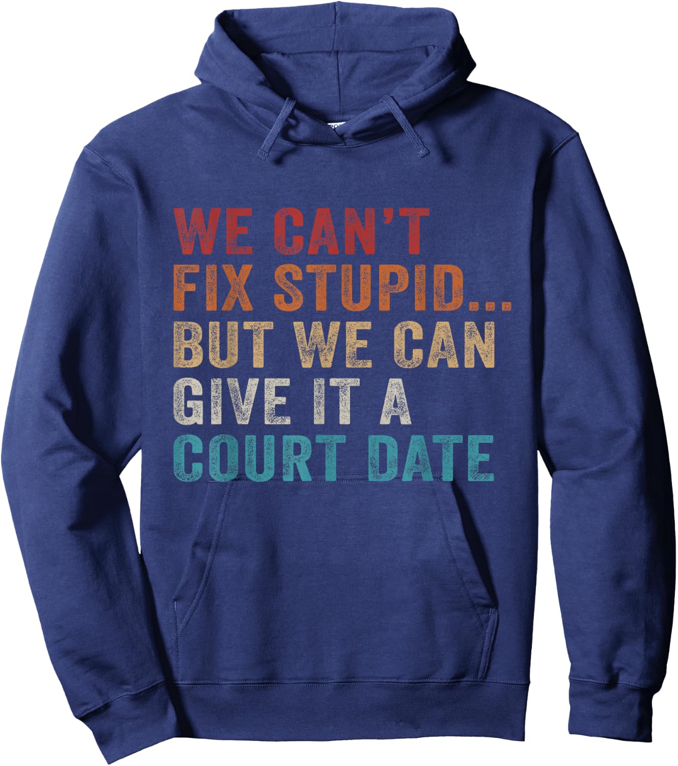 We Can't Fix Stupid But We Can Give It A Court Date Vintage Hoodie - Hoodie | Navy