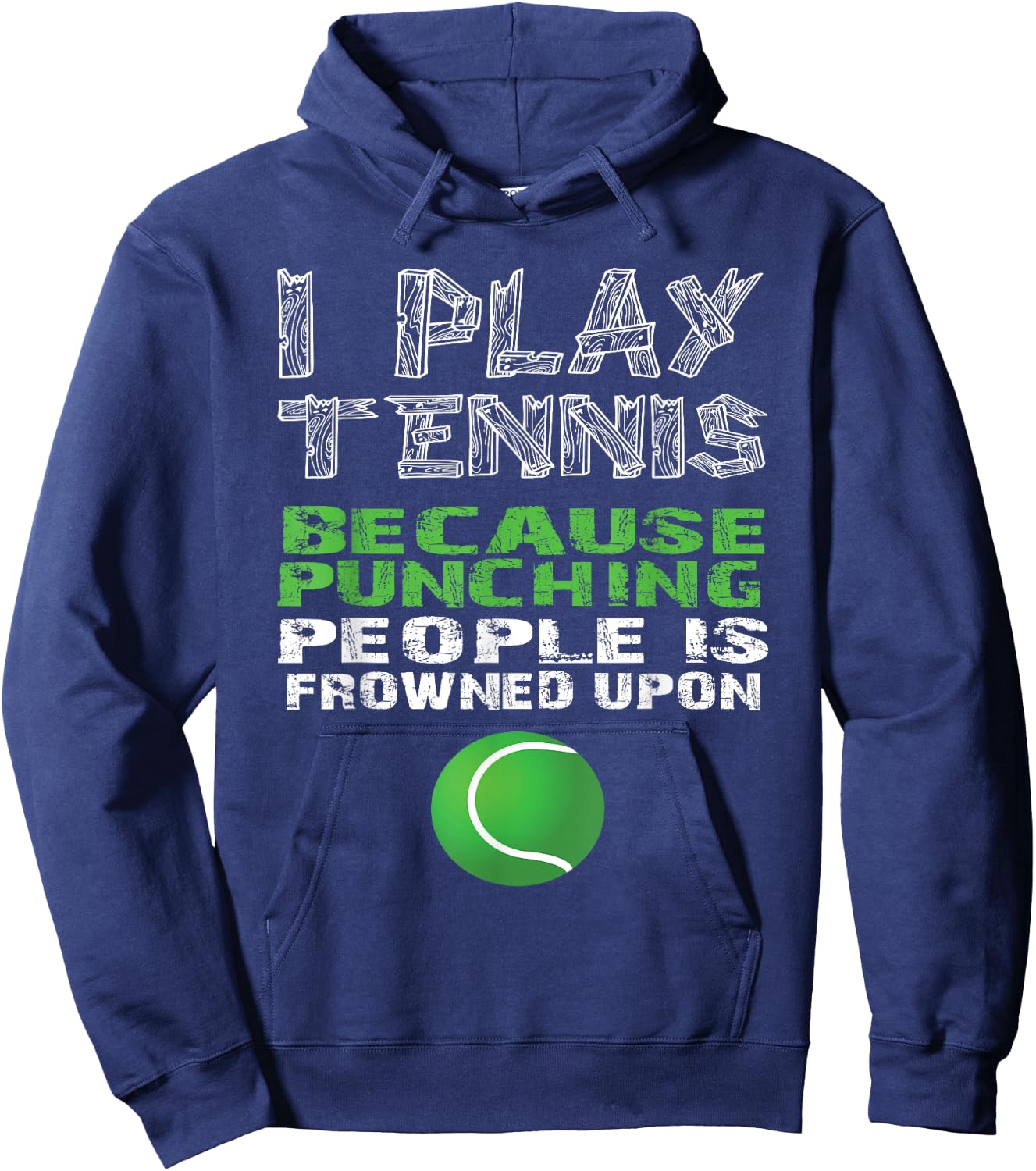 I Play Tennis Because Punching People Is Frowned Upon Shirt Hoodie - Hoodie | Navy