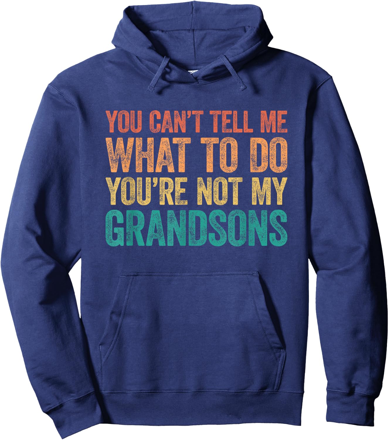 You Can't Tell Me What to Do You're Not My Grandsons Hoodie - Hoodie | Navy
