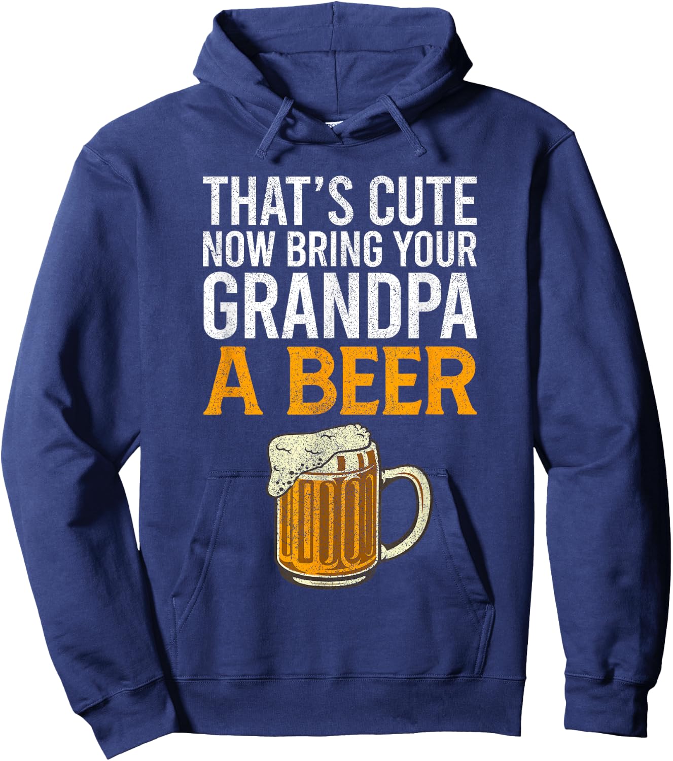 That's Cute Now Bring Your Grandpa A Beer , Father's Day Hoodie - Hoodie | Navy