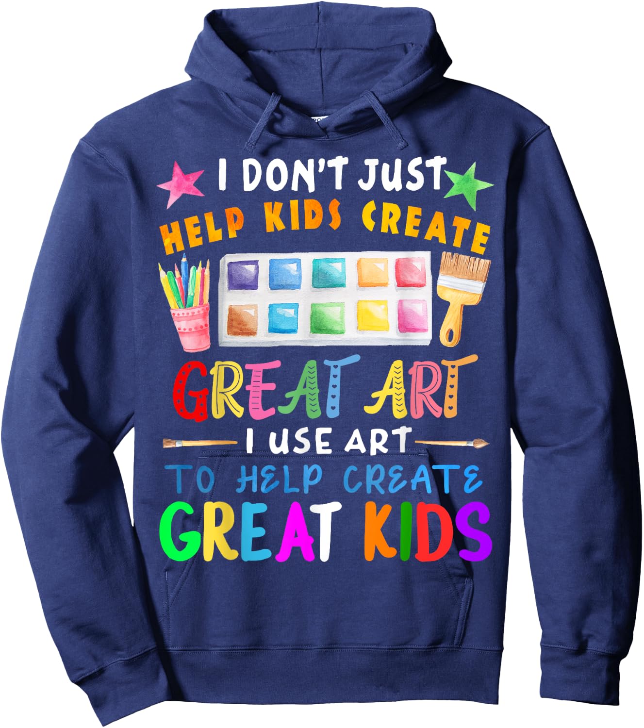 I Don't Just Help Kids Create Great Art Funny Teacher Gift Hoodie - Hoodie | Navy
