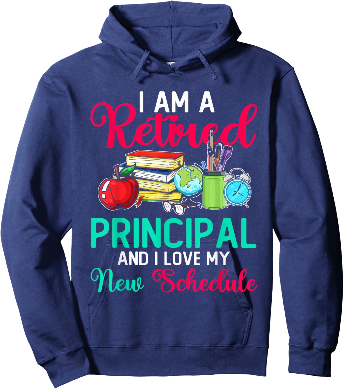 I Am A Retired Principal And I Love My New Schedule Hoodie - Hoodie | Navy