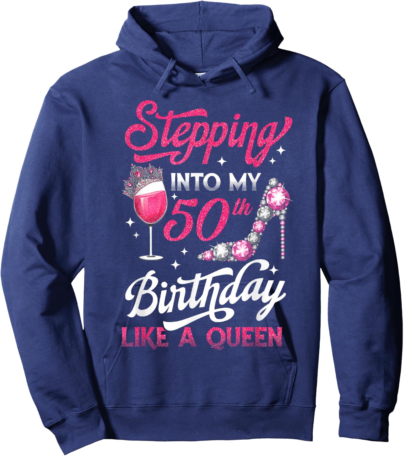 Stepping Into My 50th Birthday Like A Queen Pink Wine Glass Hoodie - Hoodie | Navy