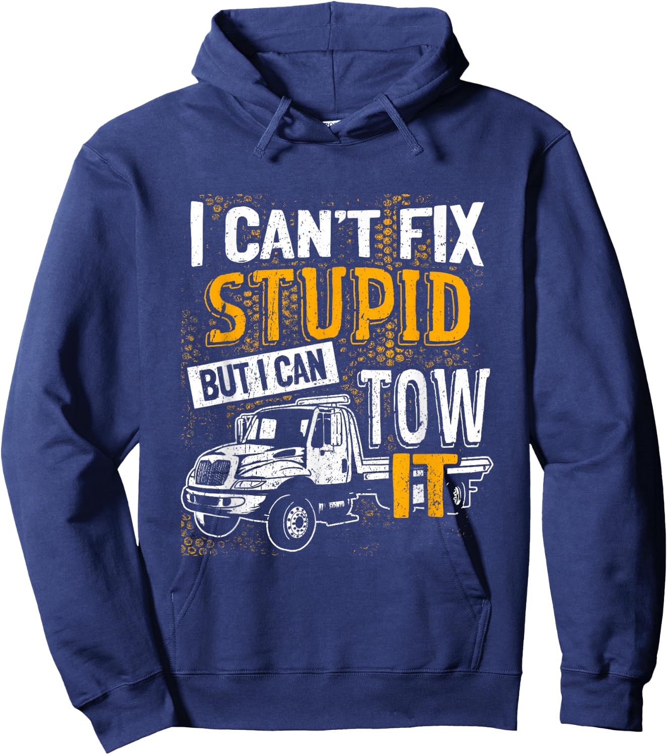 I Can't Fix Stupid But I Can Tow It Towing Truck Driver Hoodie - Hoodie | Navy