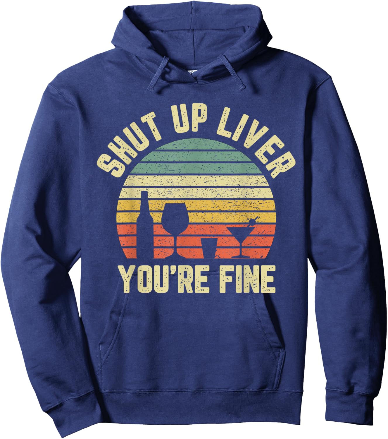 Shut Up Liver You're Fine T Shirt Funny Vintage Alcohol Hoodie - Hoodie | Navy