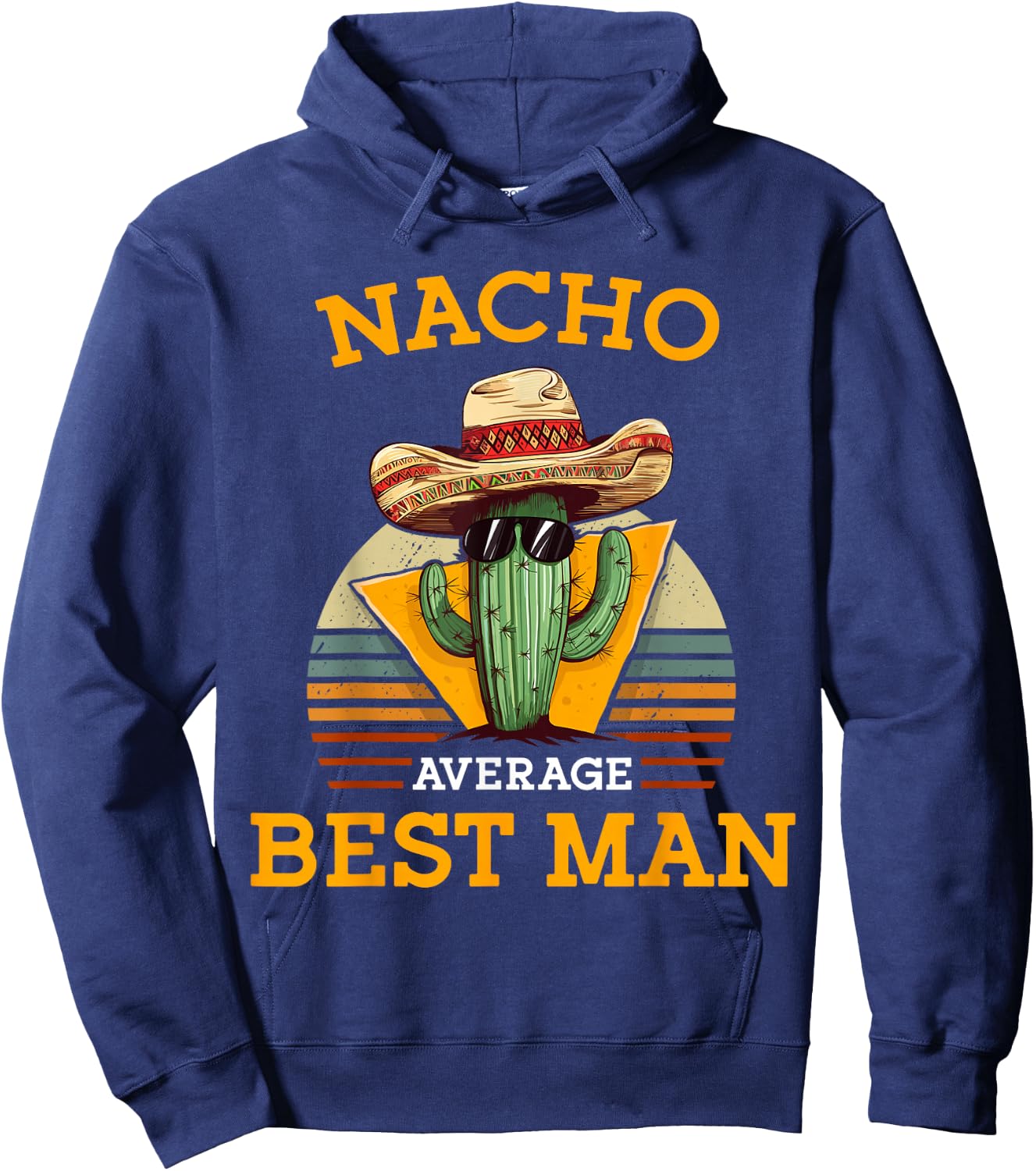 Nacho Average Best Man Funny Wedding Joke Cinco De Mayo Hoodie - Hoodie | Navy