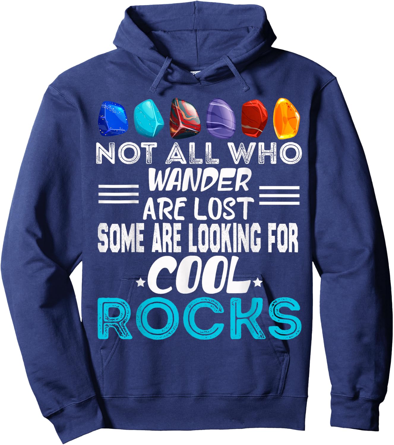 Not All Who Wander Are Lost Some Looking For Rocks Geologist Hoodie - Hoodie | Navy