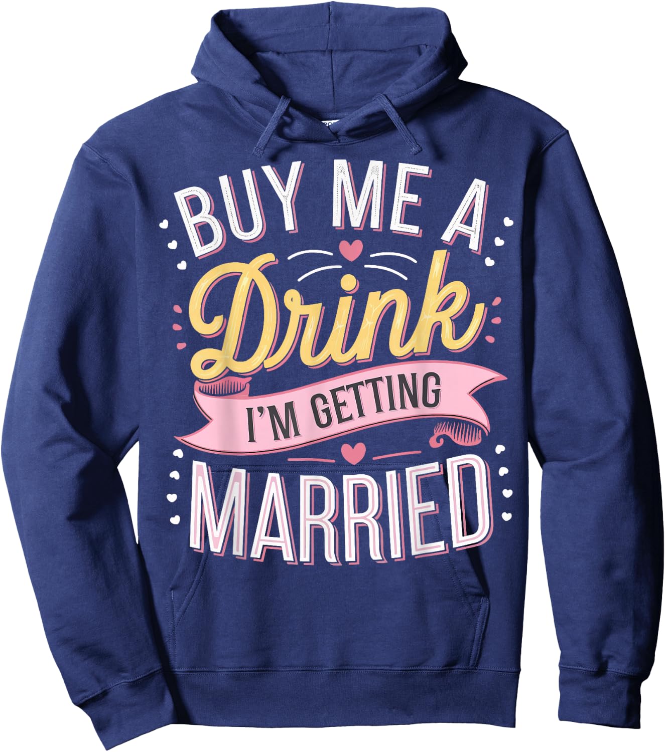 Buy Me A Drink I'm Getting Married Hoodie - Hoodie | Navy