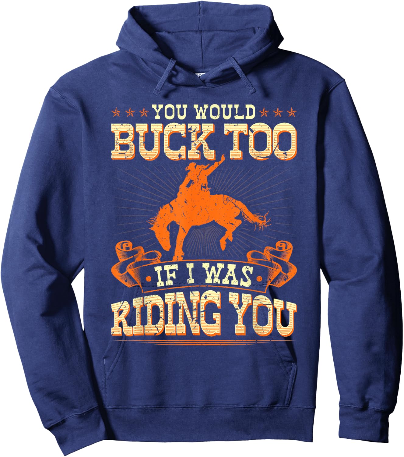 Rodeo You Would Buck Too, Bronc Riding Cowboy Rodeo Western Hoodie - Hoodie | Navy
