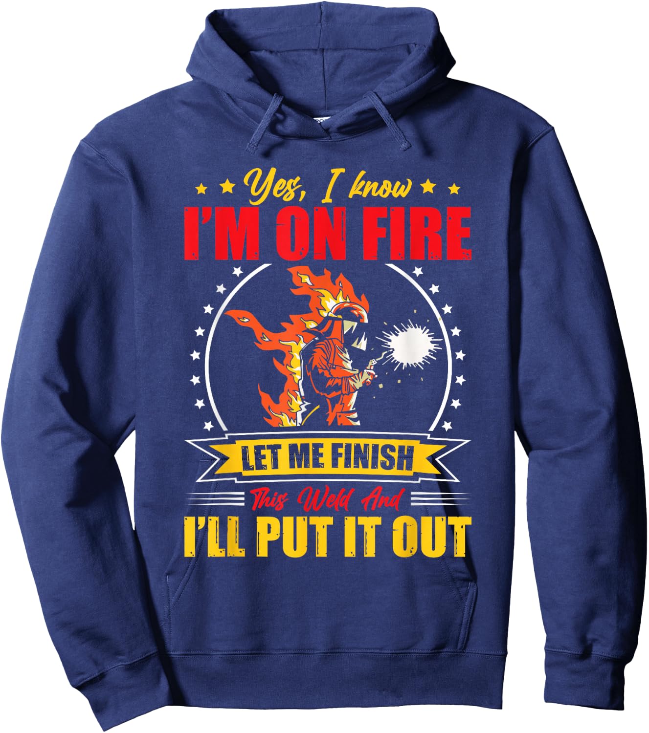 Yes I Know I'm On Fire Let Me Finish This Weld Welding Gear Hoodie - Hoodie | Navy