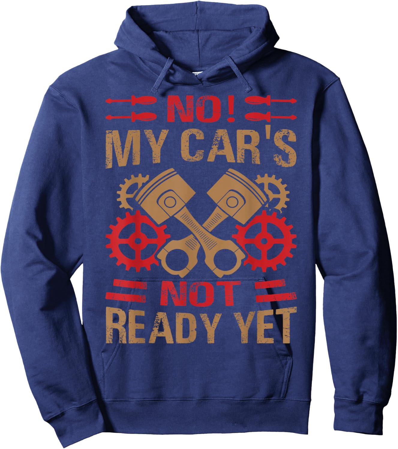No! My Car's Not Ready Yet - Funny Mechanic Car Guy Garage Hoodie - Hoodie | Navy