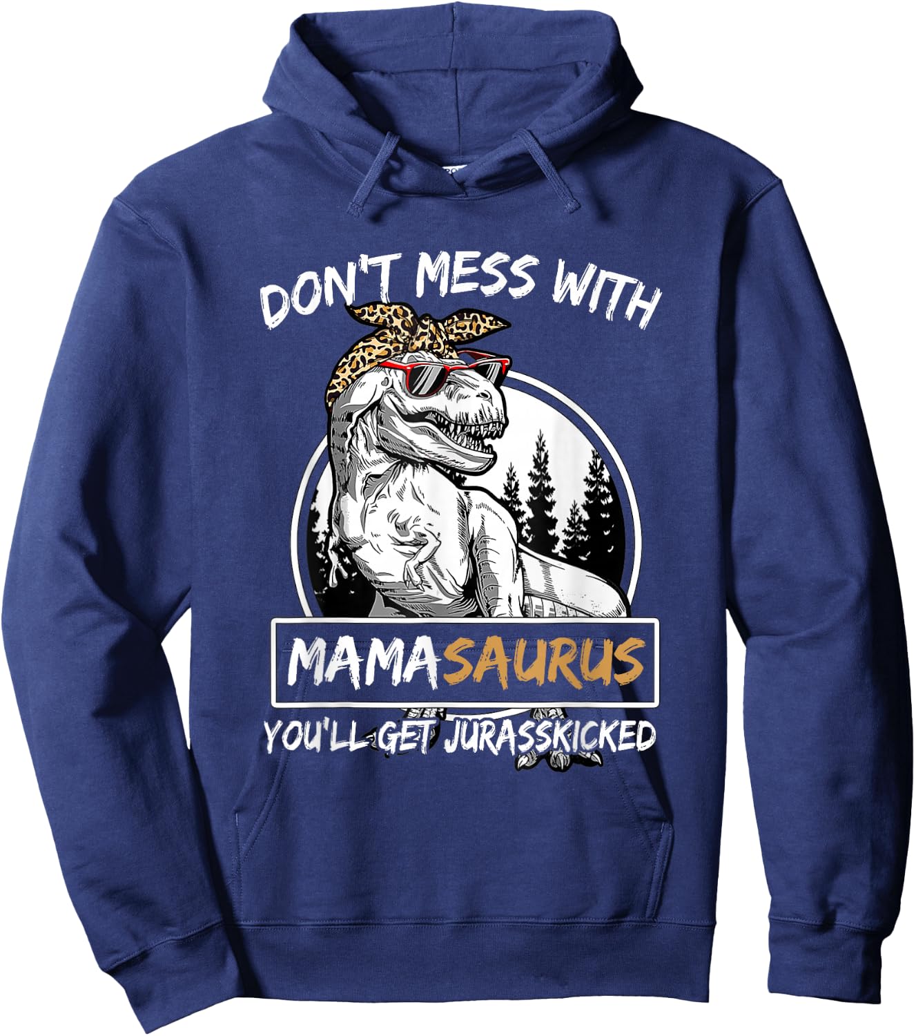 Don't Mess With Mamasaurus You'll Get Jurasskicked Hoodie - Hoodie | Navy