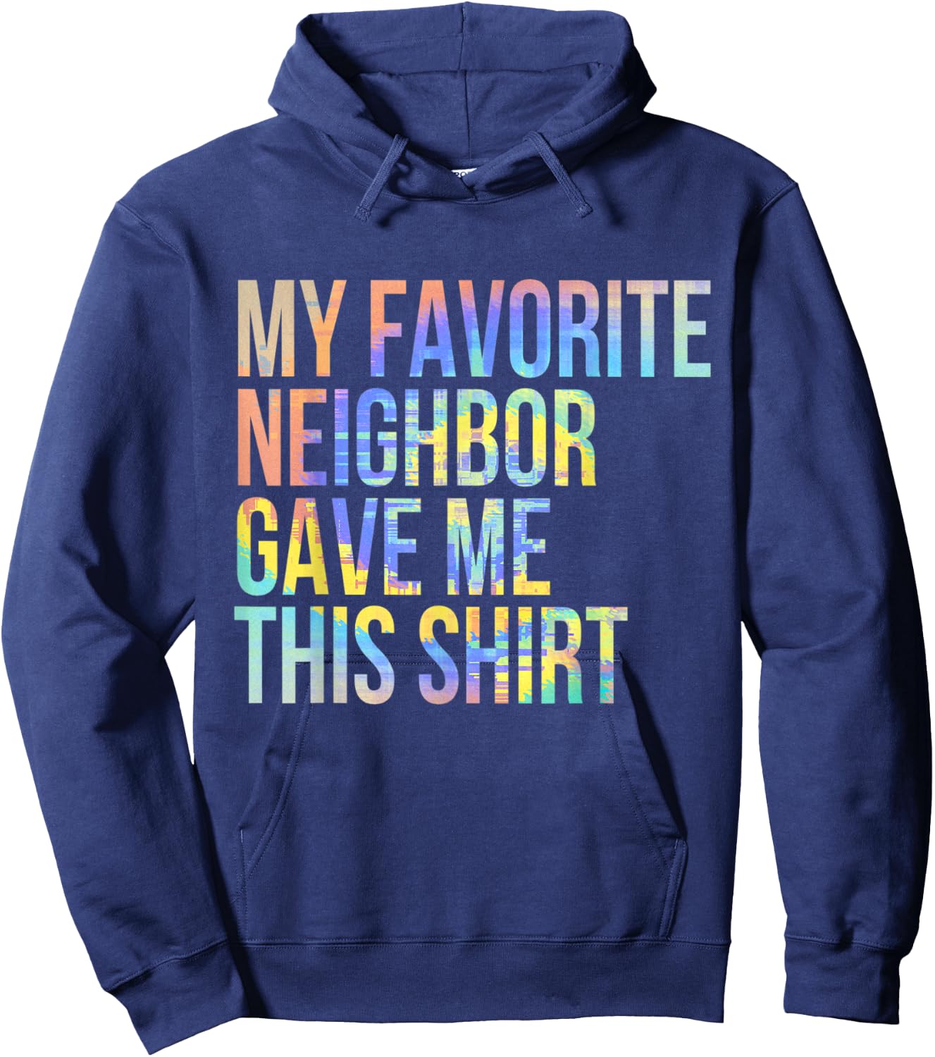 My Favorite Neighbor Gave Me This Shirt Funny Tie-Dye Hoodie - Hoodie | Navy