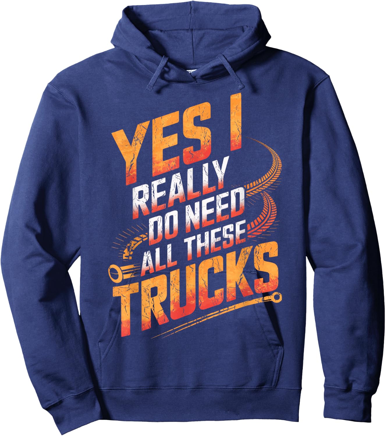 Truck Drivers Yes I Really Do Need All These Trucks Truckers Hoodie - Hoodie | Navy