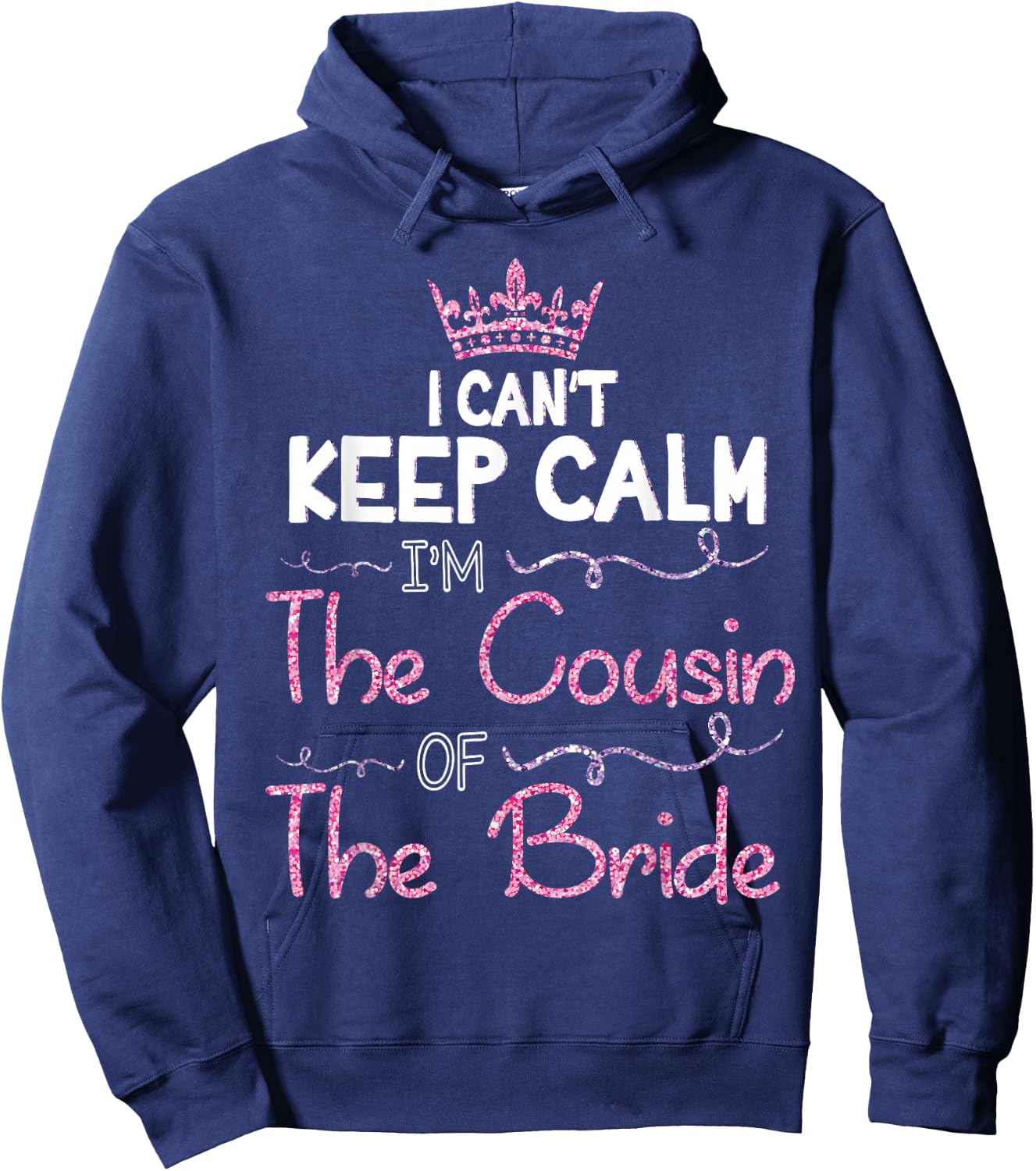 I Can't Keep Calm I'm The Cousin Of The Bride Marry Wedding Hoodie - Hoodie | Navy
