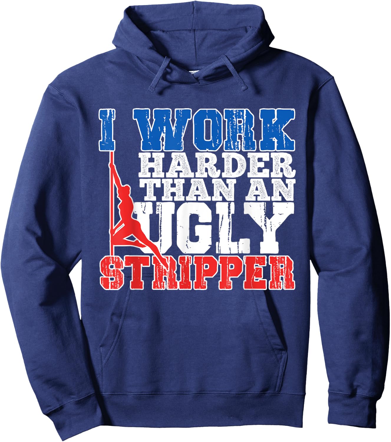 I Work Harder Than An Ugly Stripper Hoodie - Hoodie | Navy