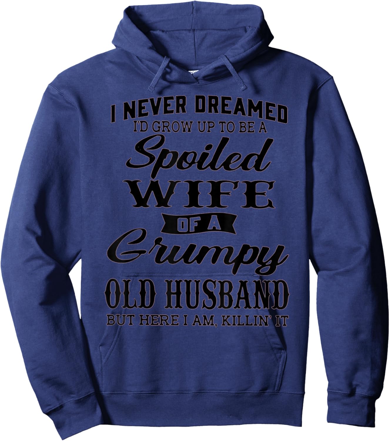 I never dreamed to be a spoiled wife of a grumpy old husband Hoodie - Hoodie | Navy