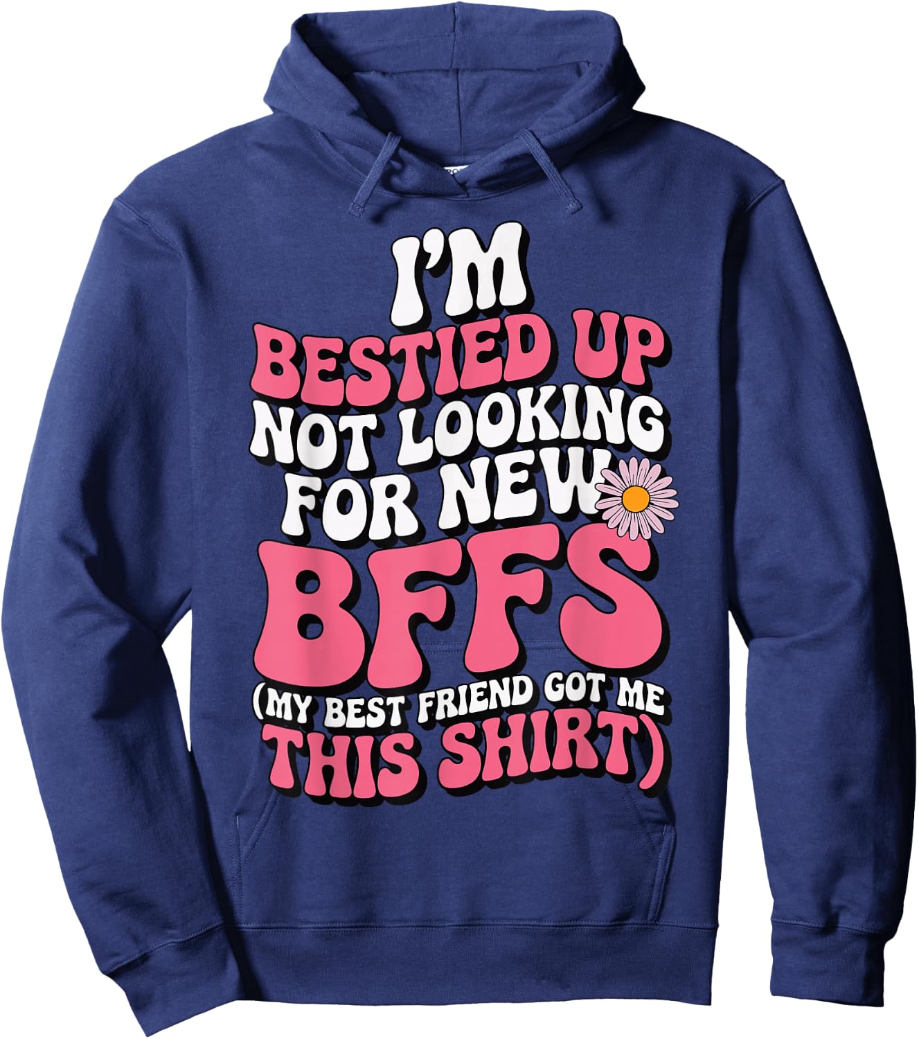 I'm Bestied Up Not Looking For New Bffs Hoodie - Hoodie | Navy