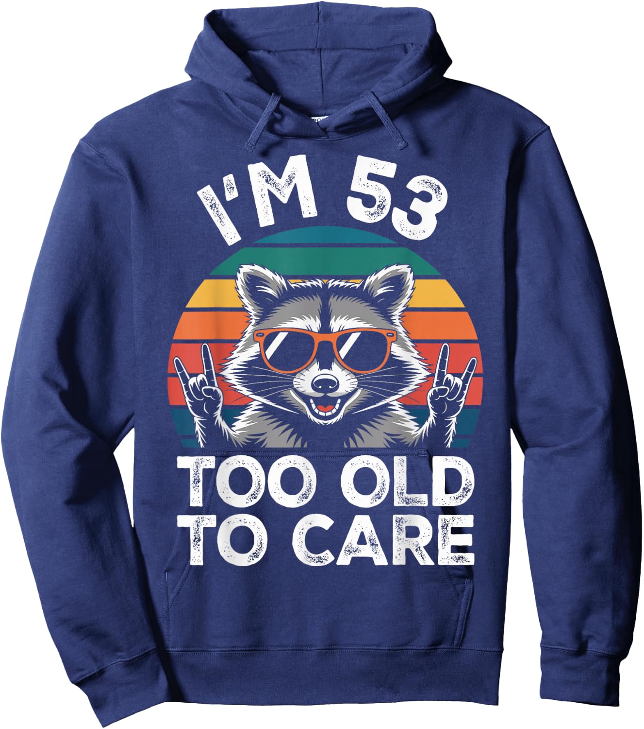 I’m 53 Too Old to Care 53 Birthday 53 Years Men Women Funny Hoodie - Hoodie | Navy