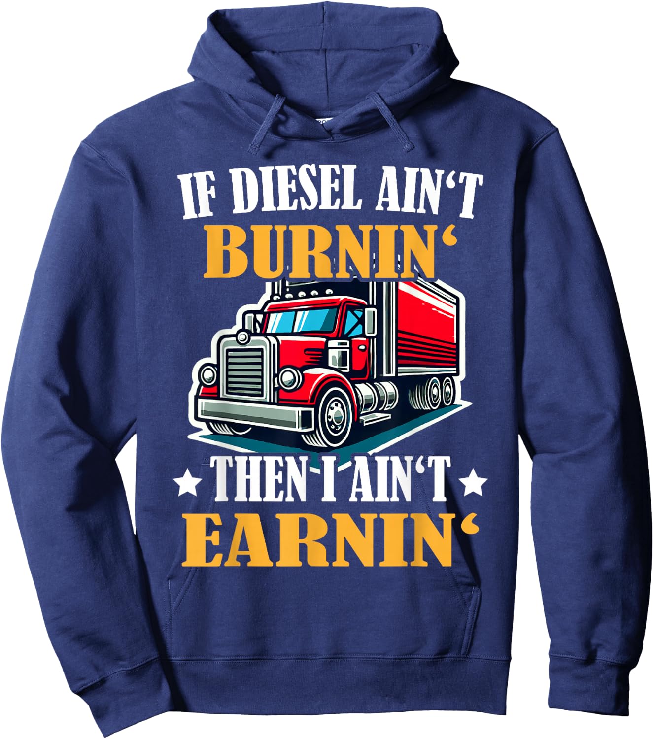 Trucker Funny If Diesel Ain't Brunin' I Ain't Earnin': Hoodie - Hoodie | Navy