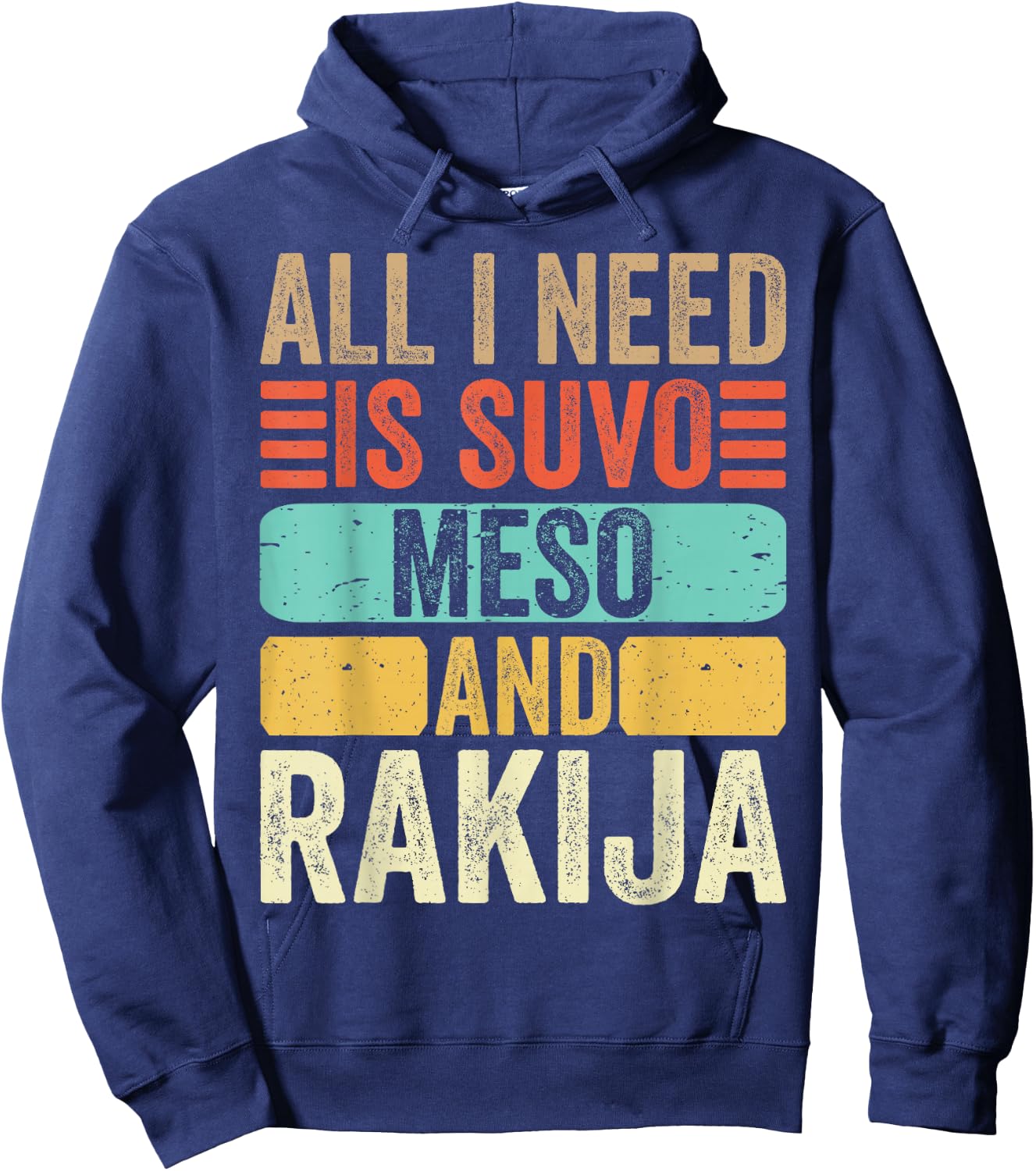 All I Need Is Suvo Meso And Rakija Serbian Hoodie - Hoodie | Navy