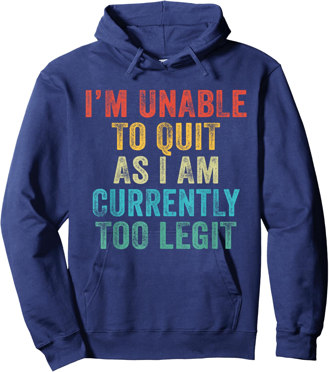 Funny I'm Unable to Quit As I Am Currently Too Legit Vintage Hoodie - Hoodie | Navy